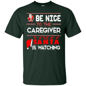 Be Nice To The Caregiver Santa Is Watching Shirt