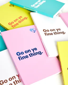 Go on Ye Fine Thing Pink Notebook